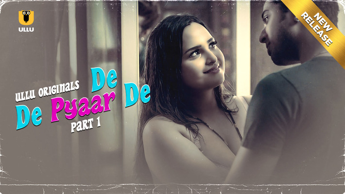 De De Pyaar De Part 01 – 2025 – Hindi Sex Web Series – Ullu