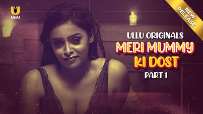 Meri Mummy Ki Dost – Part 1 – 2025 – Hindi Sex Web Series – Ullu